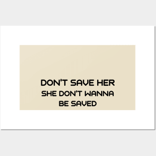 Don't save her she don't wanna be saved Posters and Art